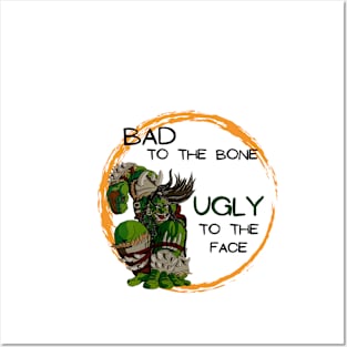 Bad to the Bone, Ugly to the face Posters and Art